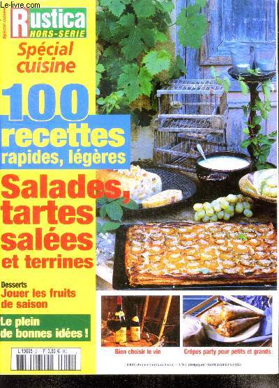 Rustica hors - serie N2 -special cuisine,100 recettes rapides,legeres- salades, tartes salees et terrines- dessert jouer les fruits de saison- le plein de bonne sides- bien choisir le vin, crepes party pour petits et grands-le guide du parfait cuisinier