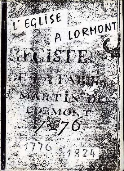 L'eglise a Lormont - 1776 1824 - un demi siecle de la vie d'une paroisse- l'eglise saint martin- l'ancien regime- l'eglise dans la tourmente (1790-1797)- la renaissance (1798-1815)- le registre paroissial de 1803 a 1810- l'eglise de 1815 a 1824...