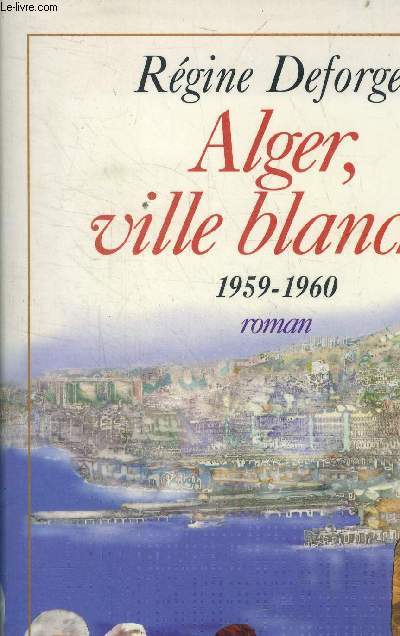 Alger, ville blanche. 1959-1960 - roman