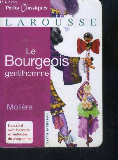 Le Bourgeois gentilhomme - moliere - petits classiques N6- en accord avec les textes et methodes du programme- texte integral - comedie ballet