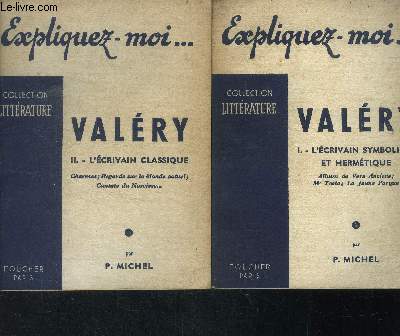 Expliquez-moi... valery - 2 volumes : tome i et tome ii : l'ecrivain symboliste et hermetique + l'ecrivain classique - collection litterature
