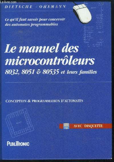 Le manuel des microcontrleurs - 8032, 8051, 80535 et leurs familles - Conception et programmation d'automates - ce qu'il faut pour concevoir des automates programmables - avec disquette