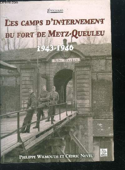 Les camps d'internement du fort de Metz-Queuleu, 1943-1946 - collection evocations