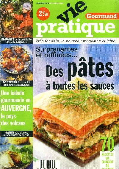 Vie pratique gourmand -N46 - ocotbre 2004- des pates a toutes les sauces, 70 recettes qui changent- enfants: la cueillette des champignons- dessert: reussir les beignets et les bugnes- une balade gourmande en auvergne le pays des volcans- sant : ail ...