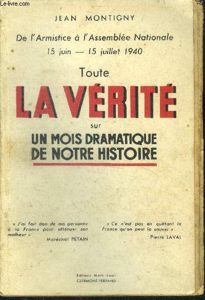 Toute la vrit sur un mois dramatique de notre histoire - De l'armistice  l'assemble Nationale 15 Juin - 15 Juillet 1940