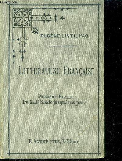 Prcis historique et critique de la littrature franaise - 2me partie : du xviie sicle jusqu' nos jours - 3eme edition- a l'usage de tous les etudiants en lettres