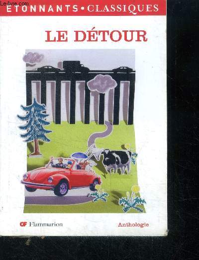 Le dtour- ANTHOLOGIE n334 - etonnants, classiques- aller droit au but, tel parait etre le mot d'ordre de nos societes modernes...