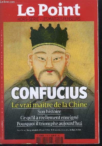 Le point - N12 hors serie - juin juillet 2012- les maitres penseurs - confucius le vrai maitre de la chine, son histoire, ce qu'il a reellement enseigne, pourquoi il triomphe aujourd'hui- anne cheng, danielle elisseeff, marc kalinowski, michael nylan...