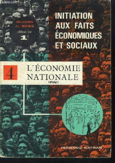 Initiation aux faits economiques et sociaux - tome 4 - l'economie nationale (fin)- classe de 1re