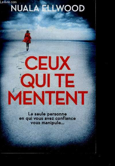 Ceux qui te mentent - la seule personne en qui vous avez confiance vous manipule...