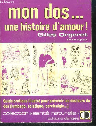 Mon dos... une histoire d'amour !, guide pratique illustre pour prevenir les douleurs du dos (lumbago, sciatique, cervicalgie...)