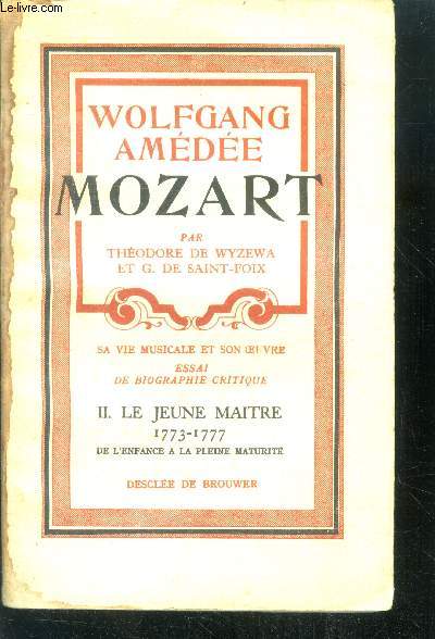 Wolfgang amedee mozart - tome II - le jeune maitre 1773-1777 - de l'enfance a la pleine maturite- sa vie musicale et son oeuvre, essai de biographie critique
