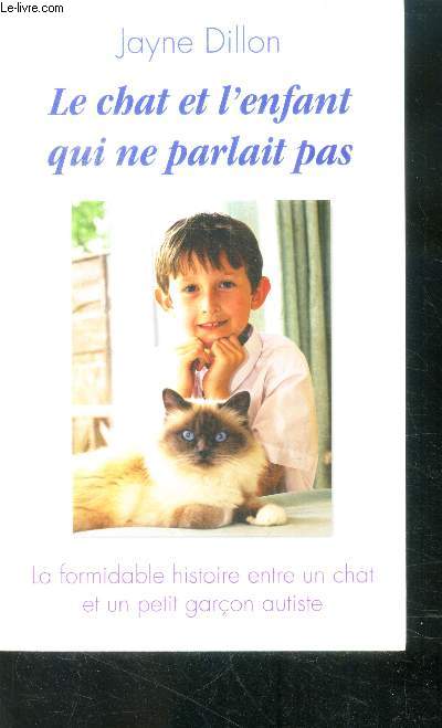 Le chat et l'enfant qui ne parlait pas - la formidable histoire entre un chat et un petit garcon autiste