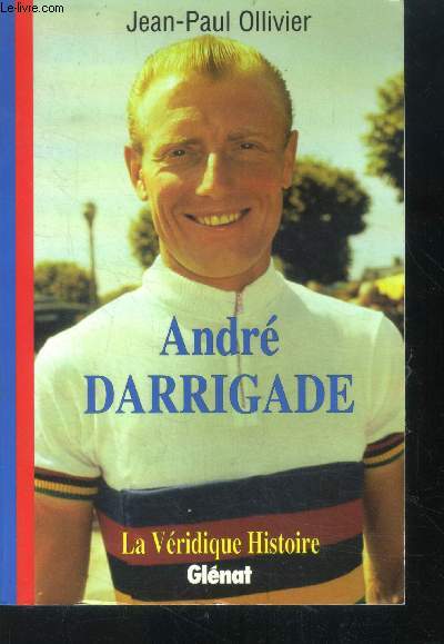 Andre Darrigade - la veridique histoire