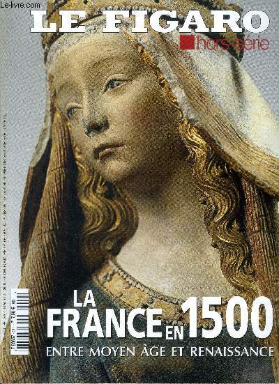 Le figaro - hors serie N55- la france en 1500, entre moyen age et renaissance- les derniers feux de l'enluminures- le reve italien des valois- un mecene en mantel rose- le mystere du maitre des moulins- sommeil de marbre- la vallee des rois- ...