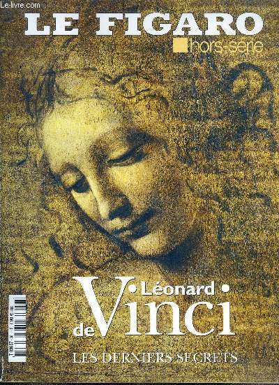 Le figaro hors serie N56- leonard de vinci, les derniers secrets- l'imagination au pouvoir- la premiere cene- leonard, une passion franaise- da vinci trust- l'homme qui parlait a l'oreille de la joconde- la ligne noire- vinci, la fable et l'histoire...