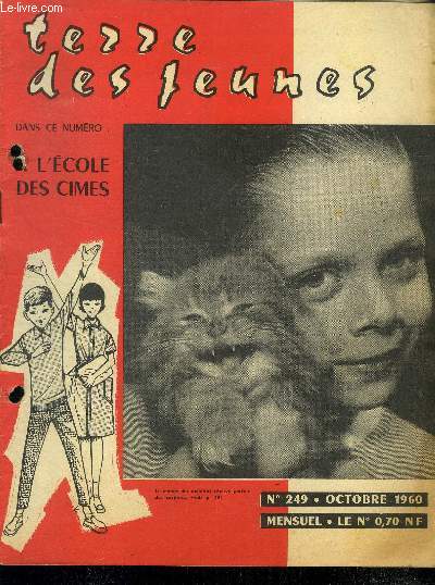 Terre des jeunes - N249- ocotbre 1960- L'ecole des cimes pour futur guide : une grande enquete- un recit historique : ce diable d'air la- nouvelle : vous n'avez plus que trois jours- mise en eau du barrage de genissiat - jeunesse et securite- j'ai 15 ans