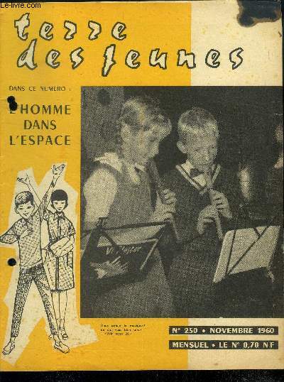 Terre des jeunes - N250- novembre 1960- L'homme dans l'espace- henrique le navigateur, recit historique- jeu test : et la musique?- marcel loubens va remonter- l'ecurie de cesar : cabriolet, chevrolet... - l'intrepide hollandaise- les dieux du stade 1960
