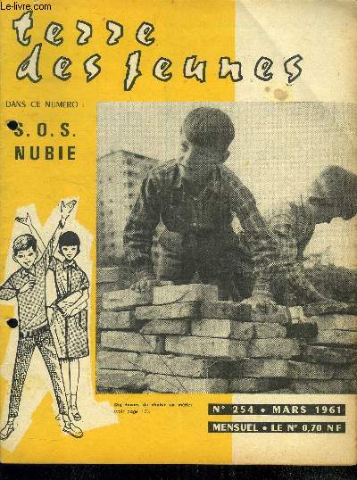 Terre des jeunes - N254- mars 1961 - S.O.S. nubie- recit historique : l'odyssee du lady alice - par la fenetre, nouvelle de laurence- marcel serdan- a l'ecole de la vie- peinture sur chevalet, un art qui s'apprend- les disparus d'eilean mor...