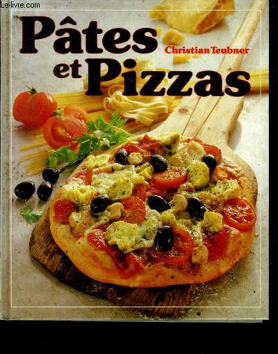 Pâtes et pizzas : 100 recettes illustrées pour toutes les occasions