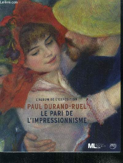 Paul Durand-Ruel - Le pari de l'impressionnisme - l'album de l'exposition -