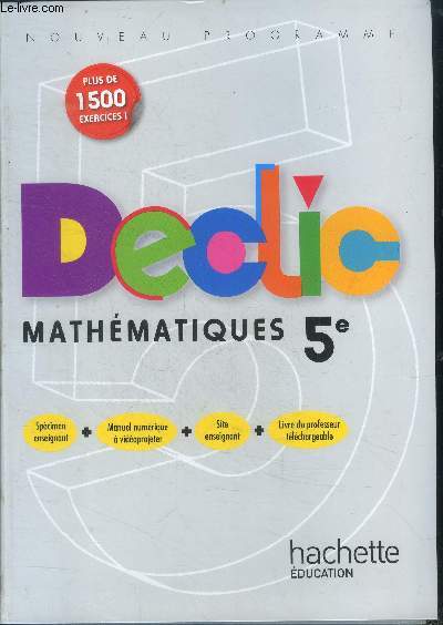 Declic mathematiques 5eme - nouveau programme- plus de 1500 exercices- specimen enseignant