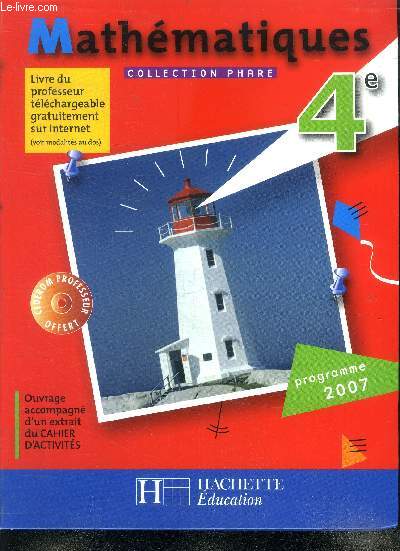 Mathematiques - 4e - programme 2007- collection phare- livre du professeur telechargeable gratuitement sur internet- CD non inclus