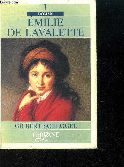 Emilie de Lavalette, une legende blessee - roman - livre en gros caracteres