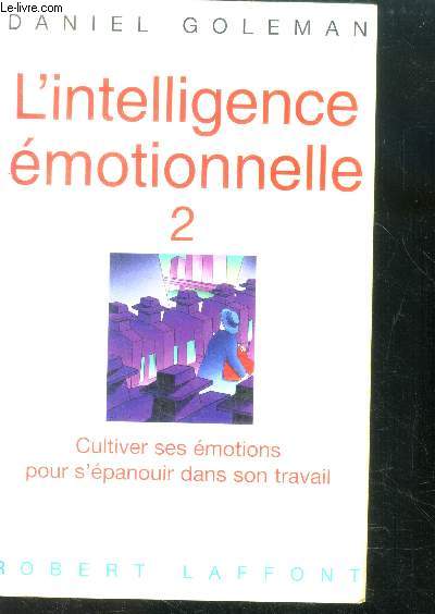 L'intelligence motionnelle -Tome 2 - cultiver ses emotions pour s'epanouir dans son travail