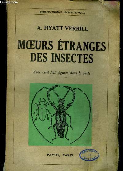 Moeurs etranges des insectes - comment ils vivent, divers genres et especes, traits de moeurs curieux, leur intelligence, comment ils communiquent l'un avec l'autre, la lutte pour l'existence, le benefice qu'en retire l'humanite, ect....