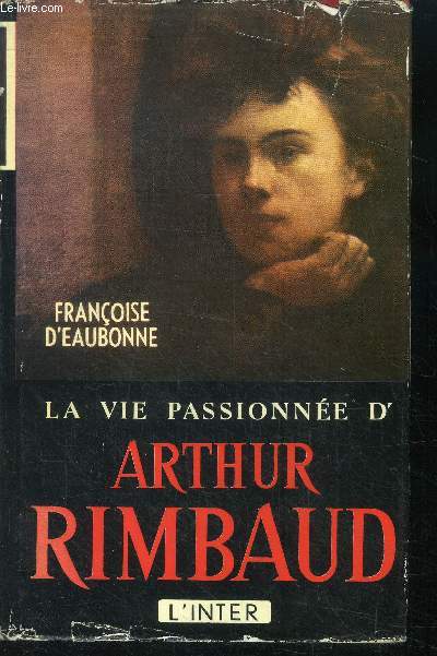 La vie passionnee d'arthur rimbaud