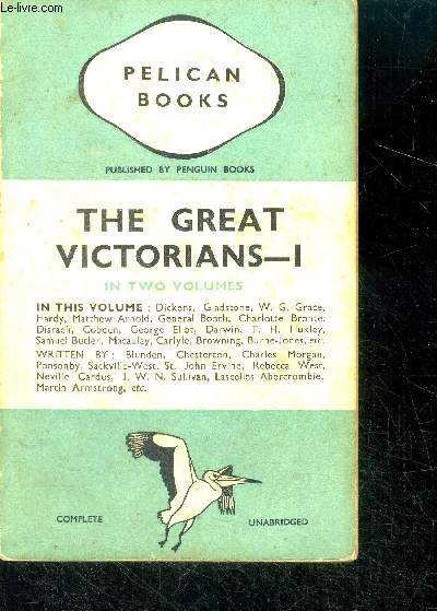 The great victorians - I (in two volumes, only N1) - dickens, gladstone, grace, hardy, matthew arnold, geeral booth, charlotte bronte, disraeli, cobden, george eliot, darwin, huxley, samuel butler, carlyle, macaulay, browning, burne jones...