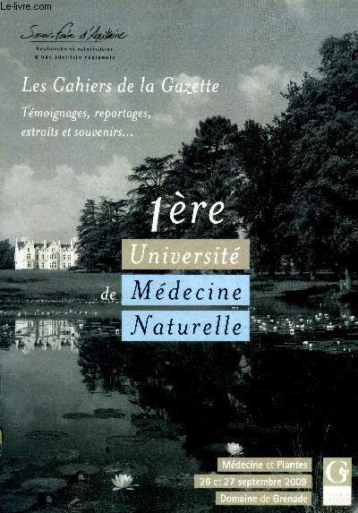 Les cahiers de la gazette - 1ere universite de medecine naturelle- medecine et plantes, 26 et 27 septembre 2009 domaine de grenade- laurence wintringer- cathy schein- marcel desvergne- plantes et medecines du monde- jean laporte-cru botaniste...