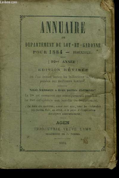 Annuaire du dpartement de lot et garonne pour 1884 - Bisextile- 92eme annee, edition revisee ou l'on trouve toutes les indications utiles, puisees aux meilleures sources- 2 parties distinctes: renseignement gnraux + interets du departement