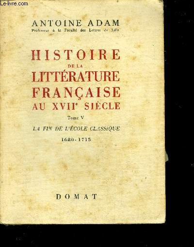 Histoire de litterature francaise au xviieme siecle - tome v, la fin de l'ecole classique 1680-1715