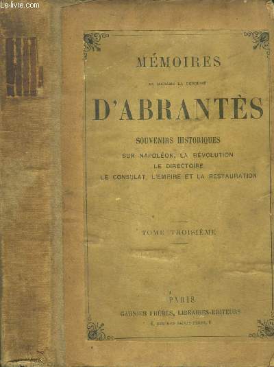Mmoires de madame la duchesse d'abrantes - tome troisieme - souvenirs historiques sur napoleon, la revolution, le directoire, le consulat, l'empire et la restauration