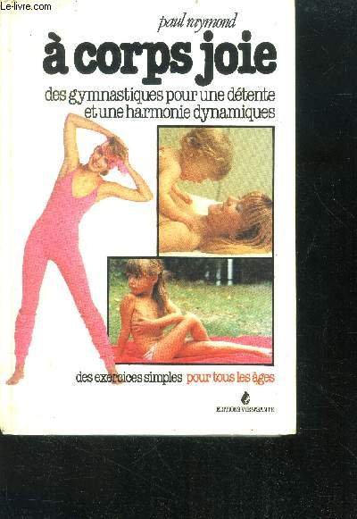 A corps joie - des gymnastiques pour une detente et une harmonie dynamiques - des exercices simples pour tous les ages - collection sant et vie