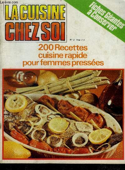 La cuisine chez soi N2 200 recettes cuisine rapide pour femmes pressees- petit dejeuner equilibre, comment utiliser les epices, nos vins regionaux, l'alkermes la reine des liqueurs, les cuisines de la reine victoria, tour du monde gastronomique, ...