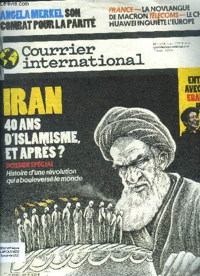 Courrier international N1475- du 7 au 13 fevrier 2019- Iran 40ans d'islamisme, et apres? dossier special, histoire d'une revolution qui a bouleverse le monde- angela merkel son combat pour la parite- la novlangue de macron- huawei inquite l'europe...