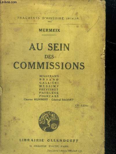 Au sein des commissions - millerand, briand, gallieni, messimy, freycinet, painleve, poincare, humbert charles, general baquet - fragments d