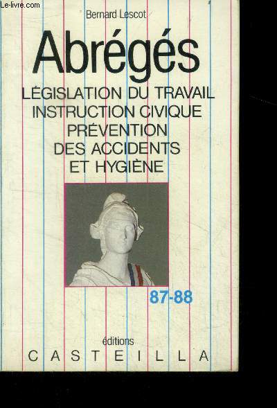 Abrgs - legislation du travail, instruction civique, prevention des accidents et hygiene - notions elementaires - 87/88 - 17eme edition, juin 1987