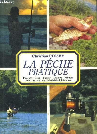 La peche pratique - poissons, coup, lancer, anglaise, mouche, mer, surfcasting, materiel, legislation