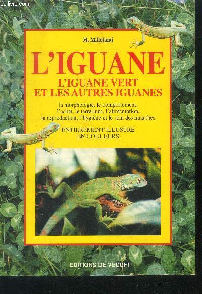 L'iguane - l'iguane vert et les autres iguanes- la morphologie, le comportement, l'achat, le terrarium, l'alimentation, la reproduction, l'hygiene et le soin des maladies