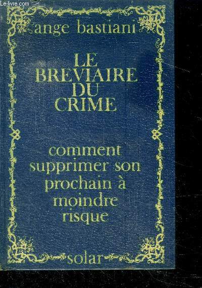 Le breviaire du crime : comment supprimer son prochain a moindre risque