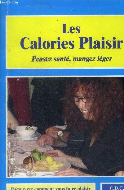 Les calories plaisir - pensez sante, mangez leger - decouvrez comment vous faire plaisir sans vous priver... - guide pratique, collection poche