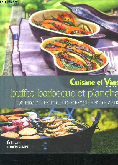 Buffets, barbecue & plancha : 120 recettes pour recevoir entre amis - cuisine et vins de france