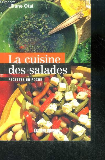 La cuisine des salades - recettes en poche - les sauces, les salades classiques, les vegetariennes, aux poissons et crustaces, a la viande et volaille, aux fromages, de fruits...