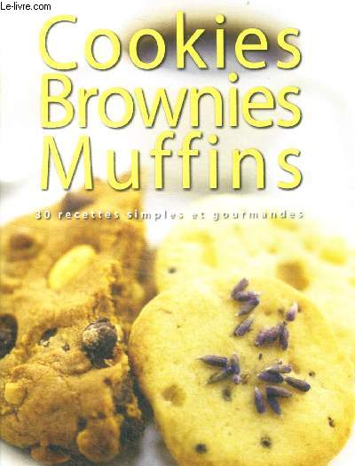 Cookies, brownies, muffins - 30 recettes simples et gourmandes