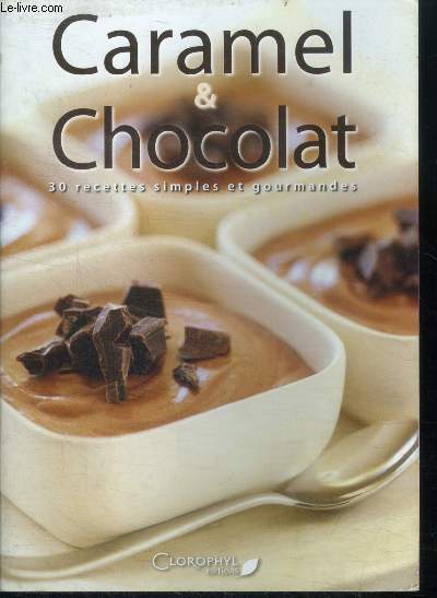 Caramel et chocolat - 30 recettes simples et gourmandes
