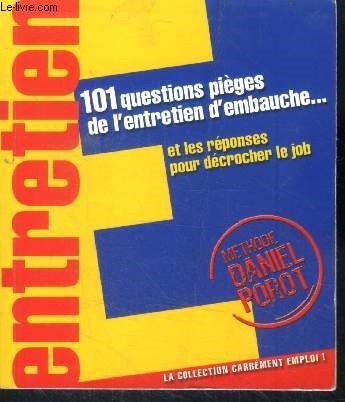 Entretien : 101 questions pieges de l'entretien d'embauche ... et les reponses pour decrocher le job - methode daniel porot - la collection carrement emploi !